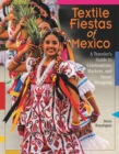 Image for Textile fiestas of Mexico  : a traveler&#39;s guide to celebrations, markets, and smart shopping