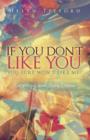 Image for If You Don&#39;t Like You - You Sure Won&#39;t Like Me!!: Embracing Your Self-Esteem