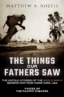 Image for The Things Our Fathers Saw : The Untold Stories of the World War II Generation from Hometown, USA-Voices of the Pacific Theater