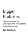 Image for Bigger Problems : Major Concepts for Understanding Transactions under Islamic law