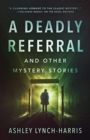 Image for A Deadly Referral and Other Mystery Stories