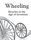 Image for Wheeling : Bicycles in the Age of Invention