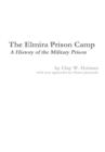 Image for The Elmira Prison Camp - A History of the Military Prison