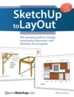 Image for SketchUp to LayOut : The essential guide to creating construction documents with SketchUp Pro &amp; LayOut