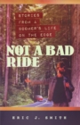 Image for Not a Bad Ride: Stories from a Boomer&#39;s Life On the Edge