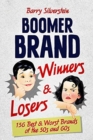 Image for Boomer Brand Winners &amp; Losers : 156 Best &amp; Worst Brands of the 50s and 60s