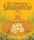 Image for Get Dressed, Sasquatch!