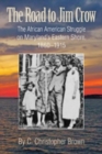 Image for The Road to Jim Crow – The African American Struggle on Maryland&#39;s Eastern Shore, 1860–1915