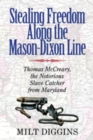 Image for Stealing Freedom Along the Mason–Dixon Line – Thomas McCreary, the Notorious Slave Catcher from Maryland