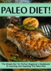 Image for Paleo Diet!: The Simple But Yet Perfect Beginner&#39;s Guidebook To Learning And Applying The Paleo Diet