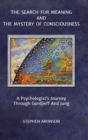 Image for The Search For Meaning and The Mystery of Consciousness : A Psychologist&#39;s Journey Through Gurdjieff and Jung