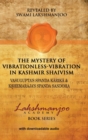 Image for The Mystery of Vibrationless-Vibration in Kashmir Shaivism : Vasugupta&#39;s Spanda Karika &amp; Kshemaraja&#39;s Spanda Sandoha