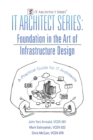 Image for IT Architect Series : Foundation in the Art of Infrastructure Design: A Practical Guide for IT Architects