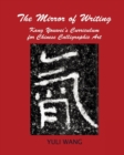 Image for The Mirror of Writing : Kang Youwei&#39;s Curriculum for Chinese Calligraphy Art