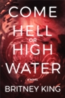 Image for Come Hell Or High Water: A Twisted Psychological Thriller