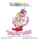 Image for &quot;Gorgeous&quot;saurus : Finding Pretty from the Inside out