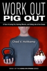 Image for Work Out Pig Out: : A Year of Losing Fat, Gaining Muscle, and Eating Lots of Ice Cream