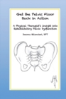 Image for Get the Pelvic Floor Back in Action : A Physical Therapist&#39;s Insight into Rehabilitating Pelvic Dysfunction