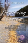 Image for Gathering Courage : A Life-Changing Journey Through Adoption, Adversity, and A Reading Disability