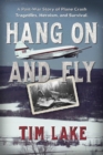 Image for Hang on and Fly: A Post-War Story of Plane Crash Tragedies, Heroism, and Survival