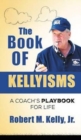 Image for The Book of Kellyisms : A Coach&#39;s Playbook for Life