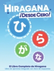Image for Hiragana ¡Desde Cero! : El Libro Completo de Hiragana con Ejercicios Integrados
