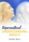 Image for Supernatural Guide to Understanding Angels
