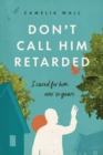 Image for Don&#39;t Call Him Retarded! : I cared for him over 20 years