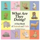 Image for What Are They Doing? : A Fun Early Learning Book that Combines Animals with Verbs..