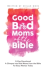 Image for Good Bad Moms of the Bible 21-Day Devotional : A Glimpse into Real Moms from the Bible for Busy Mamas Today