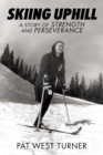 Image for Skiing Uphill : A Story of Strength and Perseverance: A