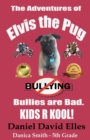 Image for The Adventures of Elvis the Pug : Bullies are Bad. KIDS R KOOL!