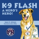 Image for K-9 Flash : A Hero&#39;s Hero!