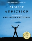 Image for Project Addiction-The Complete Guide to Using, Abusing and Recovering From Drugs and behaviors