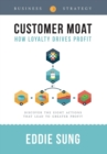 Image for Customer Moat : How Loyalty Drives Profit