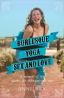 Image for Burlesque, Yoga, Sex and Love: A Memoir of Life under the Albuquerque Sun