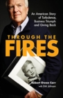 Image for Through the fires  : an American story of turbulence, business triumph and giving back