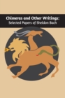 Image for Chimeras and other writings : Selected Papers of Sheldon Bach