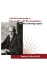 Image for A Brief Introduction to Sigmund Freud&#39;s Psychoanalysis and His Enduring Legacy