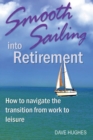 Image for Smooth Sailing Into Retirement : How to Navigate the Transition from Work to Leisure