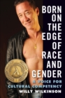 Image for Born on the Edge of Race and Gender: A Voice for Cultural Competency