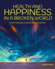 Image for Health and Happiness in a Broken World : Scripture and Science Show the Way