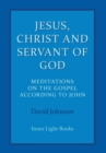 Image for Jesus, Christ and Servant of God : Meditations on the Gospel Accordiong to John