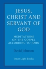 Image for Jesus, Christ and Servant of God : Meditations on the Gospel Accordiong to John