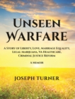Image for Unseen Warfare: A Story of Liberty, Love, Marriage Equality, Legal Marijuana, VA Healthcare, Criminal Justice Reform