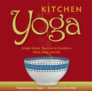 Image for Kitchen Yoga: Simple Home Practices to Transform Mind, Body, and Life