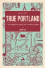Image for True Portland : The Unofficial Guide for Creative People