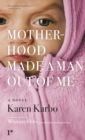 Image for Motherhood Made a Man Out of Me : A Novel