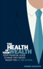 Image for The Health of Your Wealth : Your Financial Guide to What They Never Taught You in Law School