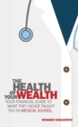 Image for The Health of Your Wealth : What They never Taught You in Medical School